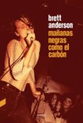mañanas negras como el carbon-brett anderson-9788494858352 mañanas negras como el carbon-brett anderson-9788494858352