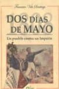 dos dias de mayo: un pueblo contra un imperio-francisco vela santiago-9788495100252 dos dias de mayo: un pueblo contra un imperio-francisco vela santiago-9788495100252