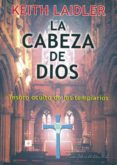 la cabeza de dios: tesoro oculto de los templarios-keith laidler-9788495593252 la cabeza de dios: tesoro oculto de los templarios-keith laidler-9788495593252