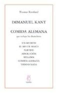 immanuel kant: comida alemana (incluye los dramolette: un muerto; el mes de maria; partido; absolucion; helados; comida aleman; todo o nada)-thomas bernhard-9788495786852 immanuel kant: comida alemana (incluye los dramolette: un muerto; el mes de maria; partido; absolucion; helados; comida aleman; todo o nada)-thomas bernhard-9788495786852