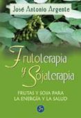frutoterapia y sojaterapia: frutas y soja para la energia y la sa lud-jose antonio argente-9788495973252 frutoterapia y sojaterapia: frutas y soja para la energia y la sa lud-jose antonio argente-9788495973252