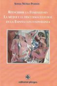 reescribir la femineidad: la mujer y el discurso cultural en la e spaña contemporanea-sonia nuñez puente-9788496045552 reescribir la femineidad: la mujer y el discurso cultural en la e spaña contemporanea-sonia nuñez puente-9788496045552