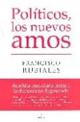 politicos, los nuevos amos-francisco rubiales-9788496710252 politicos, los nuevos amos-francisco rubiales-9788496710252