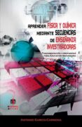 aprender fisica y quimica mediante secuencias de enseñanza invest igadoras: fundamentacion y propuestas para educacion secundaria-antonio rigarcia-carmona-9788497006552 aprender fisica y quimica mediante secuencias de enseñanza invest igadoras: fundamentacion y propuestas para educacion secundaria-antonio rigarcia-carmona-9788497006552