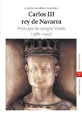 carlos iii rey de navarra: principe de sangre valois 1387-1425-eloisa ramirez vaquero-9788497043052 carlos iii rey de navarra: principe de sangre valois 1387-1425-eloisa ramirez vaquero-9788497043052
