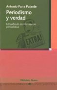 periodismo y verdad: filosofia de la informacion periodistica-antonio parra pujante-9788497420952 periodismo y verdad: filosofia de la informacion periodistica-antonio parra pujante-9788497420952