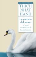la esencia del amor: el poder transformador de los sentimientos-thich nhat hanh-9788497545952 la esencia del amor: el poder transformador de los sentimientos-thich nhat hanh-9788497545952