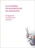 la academia de matematicas de barcelona: el legado de los ingenie ros militares-9788497811552 la academia de matematicas de barcelona: el legado de los ingenie ros militares-9788497811552