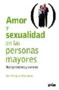 amor y sexualidad en las personas mayores: transgresiones y secre tos-ana vasquez bronfman-9788497841252 amor y sexualidad en las personas mayores: transgresiones y secre tos-ana vasquez bronfman-9788497841252