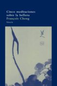 cinco meditaciones sobre la belleza-françois cheng-9788498410952 cinco meditaciones sobre la belleza-françois cheng-9788498410952