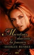 mientras duerme la pasion-shirlee busbee-9788498724752 mientras duerme la pasion-shirlee busbee-9788498724752