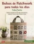 bolsos de patchwork para todos los dias (21 proyectos con sus patrones)-yoko saito-9788498745252 bolsos de patchwork para todos los dias (21 proyectos con sus patrones)-yoko saito-9788498745252