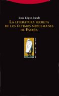 la literatura secreta de los ultimos musulmanes de españa-luce lopez-baralt-9788498790252 la literatura secreta de los ultimos musulmanes de españa-luce lopez-baralt-9788498790252