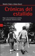 cronicas del estallido: viaje a los movimientos sociales que camb iaron america latina-martin cuneo-emma gasco-9788498885552 cronicas del estallido: viaje a los movimientos sociales que camb iaron america latina-martin cuneo-emma gasco-9788498885552