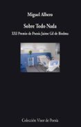 sobre todo nada (xxi premio de poesia jaime gil de biedma)-miguel albero-9788498957952 sobre todo nada (xxi premio de poesia jaime gil de biedma)-miguel albero-9788498957952