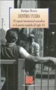 dentro/fuera: el espacio homosexual masculino en la poesia españo la del siglo xx-enrique alvarez-9788499400952 dentro/fuera: el espacio homosexual masculino en la poesia españo la del siglo xx-enrique alvarez-9788499400952