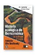 historia ecologica de iberoamerica: de los mayas al quijote-antonio elio brailovsky-9789871181452 historia ecologica de iberoamerica: de los mayas al quijote-antonio elio brailovsky-9789871181452