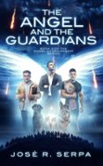 Descarga de zip de libros de epub THE ANGEL AND THE GUARDIANS in Spanish de JOSE SERPA
