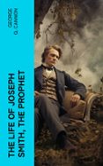 Descarga gratuita de libros de Android. THE LIFE OF JOSEPH SMITH, THE PROPHET  (edición en inglés) 4066339557062 de GEORGE Q. CANNON ePub CHM