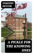 Descargar libros a iPod Shuffle A PICKLE FOR THE KNOWING ONES de TIMOTHY DEXTER