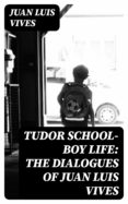 Descarga libros gratis para itouch TUDOR SCHOOL-BOY LIFE: THE DIALOGUES OF JUAN LUIS VIVES