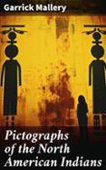 Libros de electrónica para descarga gratuita. PICTOGRAPHS OF THE NORTH AMERICAN INDIANS  (edición en inglés) (Literatura española) 8596547668862  de GARRICK MALLERY