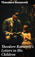 Ebook para wcf descarga gratuita THEODORE ROOSEVELT'S LETTERS TO HIS CHILDREN
				EBOOK (edición en inglés)