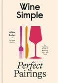 WINE SIMPLE: PERFECT PAIRINGS