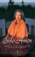solo amor: como llevar una vida espiritual en un mundo cambiante-sri daya mata-9780876120262 solo amor: como llevar una vida espiritual en un mundo cambiante-sri daya mata-9780876120262