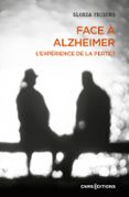 Descarga gratuita de libros de google FACE À ALZHEIMER - L'EXPÉRIENCE DE LA PERTE  (edición en francés) PDF de GLORIA FRISONE en español 9782271152862