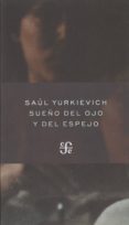 sueño del ojo y del espejo-saul yurkievich-9786071614162 sueño del ojo y del espejo-saul yurkievich-9786071614162