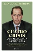 Descargas gratuitas de libros de yoga. CUATRO CRISIS QUE MARCARON A COLOMBIA  9786280002262 de JUAN CAMILO RESTREPO S.