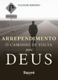 ARREPENDIMENTO: O CAMINHO DE VOLTA PARA DEUS