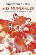 mis mundiales (ebook)-inocencio arias-9788401343162 mis mundiales (ebook)-inocencio arias-9788401343162