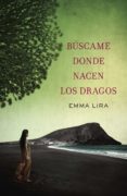 búscame donde nacen los dragos (ebook)-emma lira-9788401354762 búscame donde nacen los dragos (ebook)-emma lira-9788401354762