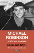 es lo que hay: mis treinta años en españa-michael robinson-jesus ruiz mantilla-9788403517462 es lo que hay: mis treinta años en españa-michael robinson-jesus ruiz mantilla-9788403517462