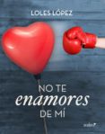 no te enamores de mí (ebook)-loles lopez-9788408133162 no te enamores de mí (ebook)-loles lopez-9788408133162