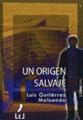 un origen salvaje (ebook)-luis gutierrez maluenda-9788415414162 un origen salvaje (ebook)-luis gutierrez maluenda-9788415414162