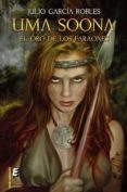 uma soona: el oro de los faraones-julio garcia robles-9788415425762 uma soona: el oro de los faraones-julio garcia robles-9788415425762