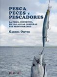 pesca, peces y pescadores: la pesca deportiva en las aguas coster as del mediterraneo-gabriel oliver segura-9788415432562 pesca, peces y pescadores: la pesca deportiva en las aguas coster as del mediterraneo-gabriel oliver segura-9788415432562