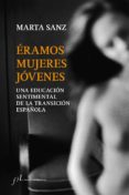 éramos mujeres jóvenes-marta sanz-9788415673262 éramos mujeres jóvenes-marta sanz-9788415673262