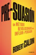 pre-suasion: un metodo revolucionario para influir y persuadir-robert cialdini-9788416029662 pre-suasion: un metodo revolucionario para influir y persuadir-robert cialdini-9788416029662