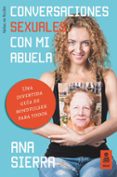conversaciones sexuales con mi abuela: una divertida guia de mindfulsex para todos-ana sierra-9788416523962 conversaciones sexuales con mi abuela: una divertida guia de mindfulsex para todos-ana sierra-9788416523962