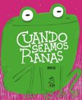 Cuando seamos ranas-15938592-otro-formato