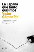 Descargas de libros más vendidas gratis LA ESPAÑA QUE TANTO QUISIMOS 9788418741562 in Spanish de GÓMEZ PIN VÍCTOR
