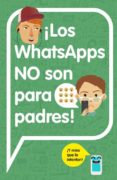 ¡los whatsapps no son para padres!: ¡y mira que lo intentan!-9788420482262 ¡los whatsapps no son para padres!: ¡y mira que lo intentan!-9788420482262