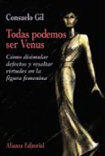 todas podemos ser venus: como disimular defectos y resaltar virtu des en la figura femenina-consuelo gil-9788420641362 todas podemos ser venus: como disimular defectos y resaltar virtu des en la figura femenina-consuelo gil-9788420641362