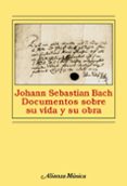 johann sebastian bach: documentos sobre su vida y su obra-hans-joachim schulze-9788420678962 johann sebastian bach: documentos sobre su vida y su obra-hans-joachim schulze-9788420678962