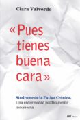 pues tienes buena cara: sindrome de la fatiga cronica. una enferm edad politicamente incorrecta-clara valverde-9788427035362 pues tienes buena cara: sindrome de la fatiga cronica. una enferm edad politicamente incorrecta-clara valverde-9788427035362