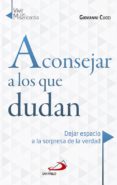 aconsejar a los que dudan: dejar espacio a la sorpresa de la verdad-giovanni cucci-9788428549462 aconsejar a los que dudan: dejar espacio a la sorpresa de la verdad-giovanni cucci-9788428549462